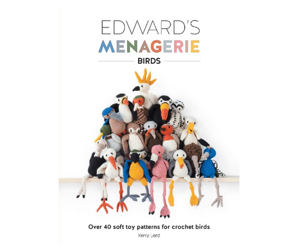 Edward's Menagerie: Birds- Over 40 Soft Toy Patterns for Crochet Birds